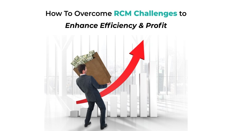 How To Overcome RCM Challenges to Enhance Efficiency and Profit